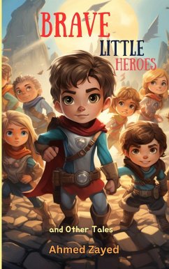 Brave Little Heroes And Other Tales (eBook, ePUB) - Zaid, Ahmed
