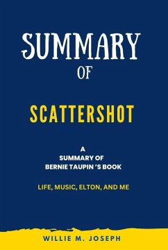 Summary of Scattershot By Bernie Taupin: Life, Music, Elton, and Me (eBook, ePUB) - Joseph, Willie M.