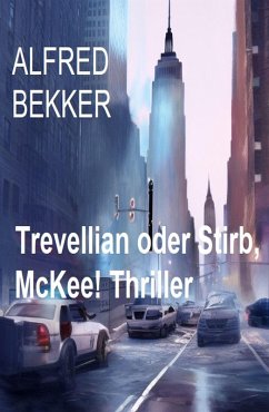 Trevellian oder Stirb, McKee! Thriller (eBook, ePUB) - Bekker, Alfred