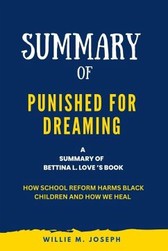 Summary of Punished for Dreaming By Bettina L. Love: How School Reform Harms Black Children and How We Heal (eBook, ePUB) - Joseph, Willie M.