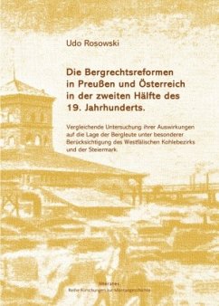 Die Bergrechtsreformen in Preußen und Österreich in der zweiten Hälfte des 19. Jahrhunderts - Rosowski, Udo