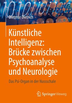 Künstliche Intelligenz: Brücke zwischen Psychoanalyse und Neurologie - Dietrich, Dietmar