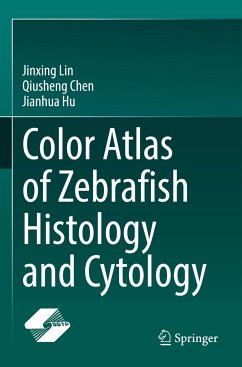 Color Atlas of Zebrafish Histology and Cytology - Lin, Jinxing;Chen, Qiusheng;Hu, Jianhua