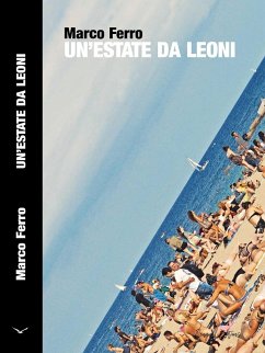 Un'Estate da Leoni (eBook, ePUB) - Ferro, Marco Un'Estate da Leoni (eBook, ePUB) - Ferro, Marco