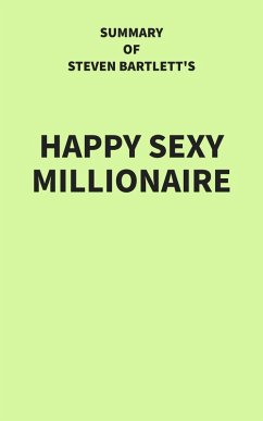 Summary of Steven Bartlett's Happy Sexy Millionaire (eBook, ePUB) - IRB Media
