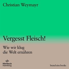 Vergesst Fleisch! (brand eins audio books 1) (MP3-Download) - Weymayr, Christian