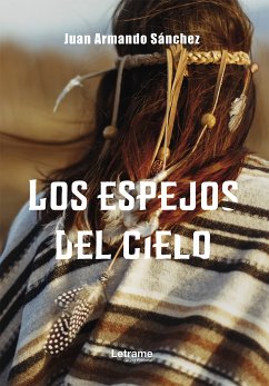 Los espejos del cielo (eBook, ePUB) - Sánchez, Juan Armando