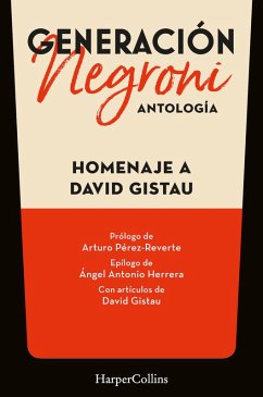 Cover Generación Negroni. Antología en homenaje a David Gistau. Con prólogo de Arturo Pérez-Reverte y epílogo de Ángel Antonio Herrera. Con artículos de David Gistau. (eBook, ePUB)