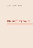 Il te suffit d'y croire (eBook, ePUB)