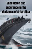 Shackleton and endurance in the darkness of Antarctica (eBook, ePUB)