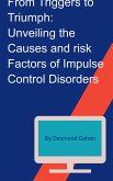 From Triggers to Triumph: Unveiling the Causes and Risk Factors of Impulse Control Disorders (eBook, ePUB)