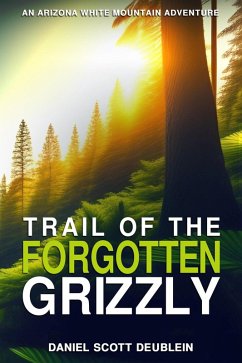 Trail of the Forgotten Grizzly (eBook, ePUB) - Deublein, Daniel