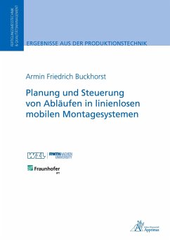 Planung und Steuerung von Abläufen in linienlosen mobilen Montagesystemen - Buckhorst, Armin Friedrich