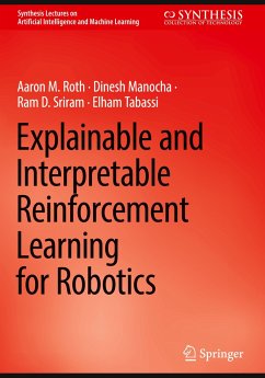 Explainable and Interpretable Reinforcement Learning for Robotics - Roth, Aaron M.;Manocha, Dinesh;Sriram, Ram D.