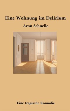 Eine Wohnung im Delirium - Schnelle, Aron