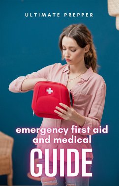 Emergency First Aid and Medical Guide (eBook, ePUB) - Prepper, Ultimate