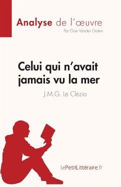 Celui qui n'avait jamais vu la mer de J.M.G. Le Clézio (Fiche de lecture) (eBook, ePUB) - Vander Goten, Elise