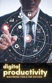 Digital Productivity: Mastering Tools for Success (eBook, ePUB)
