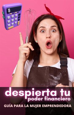 Despierta tu Poder Financiero: Guía para la Mujer Emprendedora (eBook, ePUB) - Digital, Cervantes