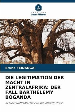 DIE LEGITIMATION DER MACHT IN ZENTRALAFRIKA: DER FALL BARTHÉLEMY BOGANDA - FEIDANGAI, Bruno