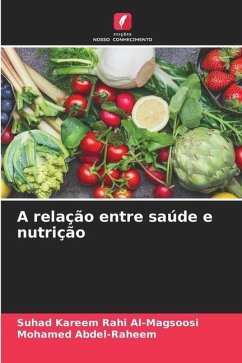 A relação entre saúde e nutrição - Al-Magsoosi, Suhad Kareem Rahi;Abdel-Raheem, Mohamed