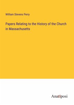 Papers Relating to the History of the Church in Massachusetts - Perry, William Stevens