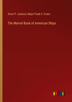 The Marvel Book of American Ships - Jackson, Orton P.; Evans, Major Frank E.