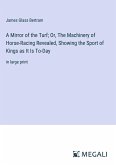 A Mirror of the Turf; Or, The Machinery of Horse-Racing Revealed, Showing the Sport of Kings as It Is To-Day
