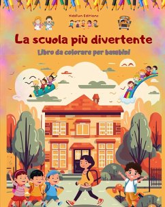 La scuola più divertente - Libro da colorare per bambini - Illustrazioni creative e allegre per scolari curiosi - Editions, Kidsfun