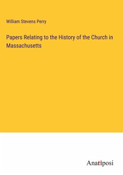 Papers Relating to the History of the Church in Massachusetts - Perry, William Stevens