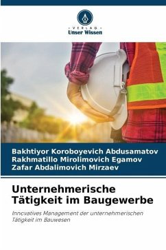 Unternehmerische Tätigkeit im Baugewerbe - Abdusamatov, Bakhtiyor Koroboyevich;Egamov, Rakhmatillo Mirolimovich;Mirzaev, Zafar Abdalimovich
