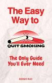 The Easy Way to Quit Smoking: The Only Guide You'll Ever Need (eBook, ePUB)