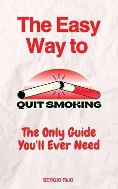 The Easy Way to Quit Smoking: The Only Guide You'll Ever Need (eBook, ePUB) - Rijo, Sergio