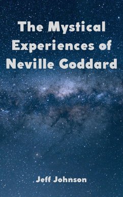 The Mystical Experiences of Neville Goddard (eBook, ePUB) - Johnson, Jeff