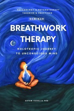 Cover Breathwork Therapy Seminar: Holotropic Journey to Unconscious Mind Secrets (Theories and Practices of Psychology and Psychotherapy Series) (eBook, ePUB)