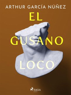 El gusano loco (eBook, ePUB) - Núñez, Arthur García