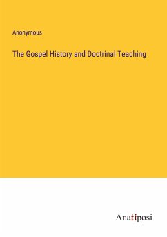 The Gospel History and Doctrinal Teaching - Anonymous