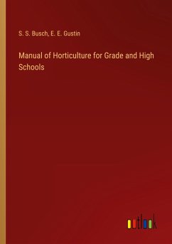 Manual of Horticulture for Grade and High Schools - Busch, S. S.; Gustin, E. E.