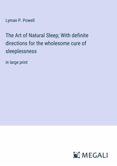 The Art of Natural Sleep; With definite directions for the wholesome cure of sleeplessness - Powell, Lyman P.