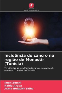 Incidência do cancro na região de Monastir (Tunísia) - Zemni, Imen;Aroua, Nahla;Belguith Sriha, Asma