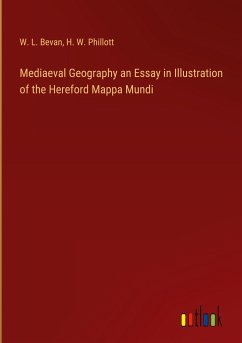 Mediaeval Geography an Essay in Illustration of the Hereford Mappa Mundi