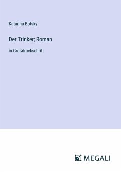 Der Trinker; Roman - Botsky, Katarina