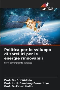 Politica per lo sviluppo di satelliti per le energie rinnovabili - Widodo, Prof. Dr. Sri;Bernanthos, Prof. Ir. H. Bambang;Halim, Prof. Dr.Paisal