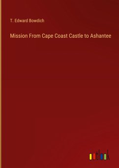 Mission From Cape Coast Castle to Ashantee - Bowdich, T. Edward