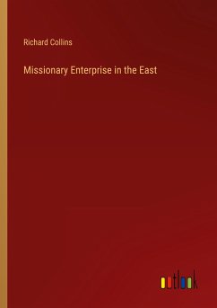 Missionary Enterprise in the East - Collins, Richard