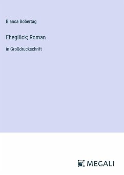 Eheglück; Roman - Bobertag, Bianca