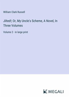 Jilted!; Or, My Uncle's Scheme, A Novel, In Three Volumes - Russell, William Clark