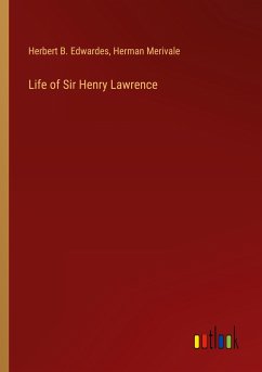 Life of Sir Henry Lawrence - Edwardes, Herbert B.; Merivale, Herman