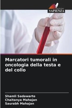 Marcatori tumorali in oncologia della testa e del collo - Sadawarte, Shamli;Mahajan, Chaitanya;Mahajan, Saurabh