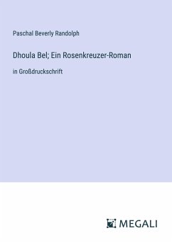 Dhoula Bel; Ein Rosenkreuzer-Roman - Randolph, Paschal Beverly